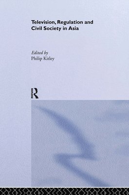 Philip Kitley - Television, Regulation and Civil Society in Asia, Inbunden