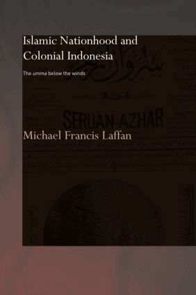 Michael Francis Laffan - Islamic Nationhood and Colonial Indonesia, Inbunden