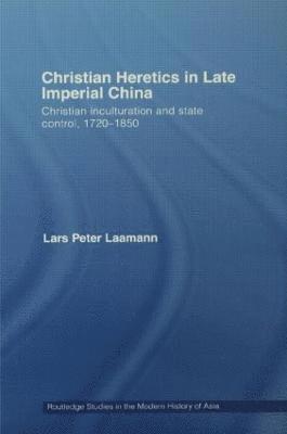 Lars Peter Laamann - Christian Heretics in Late Imperial China, Inbunden