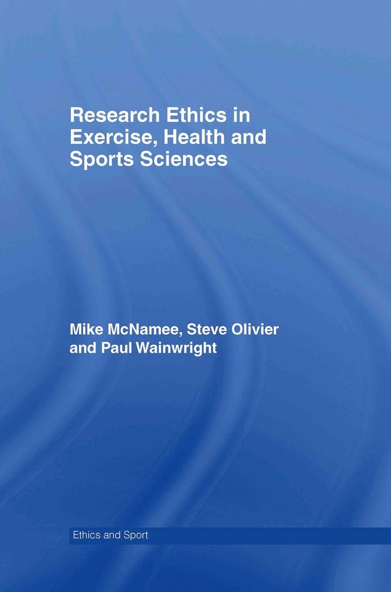 Mike J. McNamee, Stephen Olivier, Paul Wainwright, UK) McNamee, Mike J. (University of Swansea, UK) Olivier, Stephen (University of Abertay Dundee, UK) Wainwright, Paul (Kingston University and St George's, University of London, Mike J. Mcnamee - Research Ethics in Exercise, Health and Sports Sciences, Inbunden