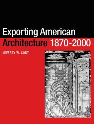 Jeffrey W. Cody - Exporting American Architecture 1870-2000, Häftad