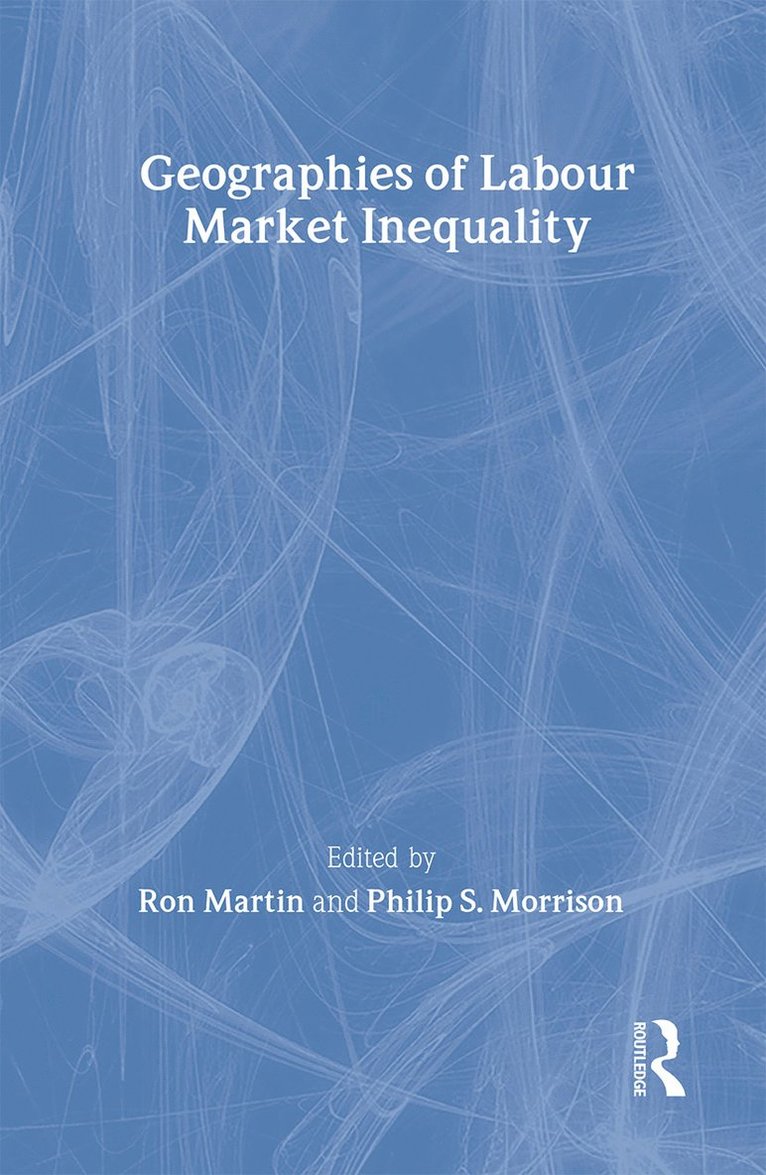 Ron Martin, Philip S. Morrison, UK) Martin, Ron (University of Cambridge - Geographies of Labour Market Inequality, Inbunden