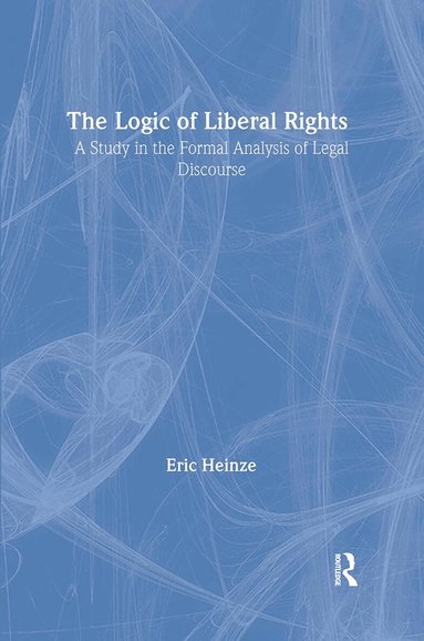 Eric Heinze - Logic of Liberal Rights, Inbunden