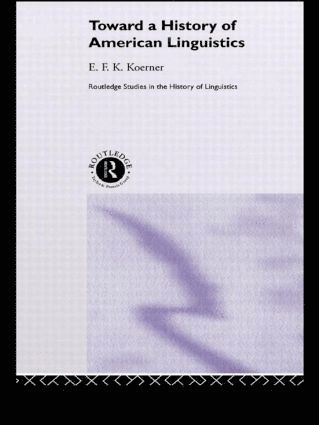 E.F.K. Koerner, E. F. K. Koerner - Toward a History of American Linguistics, Inbunden