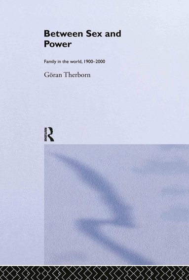 Göran Therborn - Between Sex and Power, Inbunden