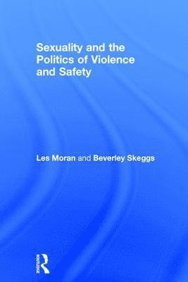 Les Moran, Beverley Skeggs - Sexuality and the Politics of Violence and Safety, Inbunden