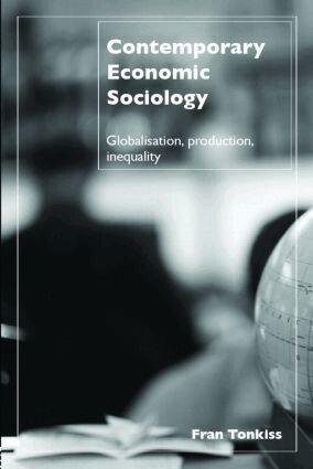 Fran Tonkiss - Contemporary Economic Sociology, Häftad