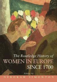 bokomslag The Routledge History of Women in Europe since 1700