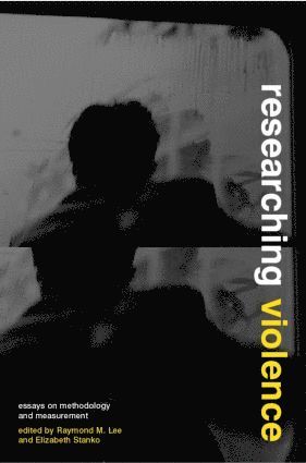Raymond M. Lee, Elizabeth A Stanko, Elizabeth A. Stanko - Researching Violence, Häftad