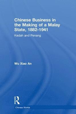 bokomslag Chinese Business in the Making of a Malay State, 1882-1941