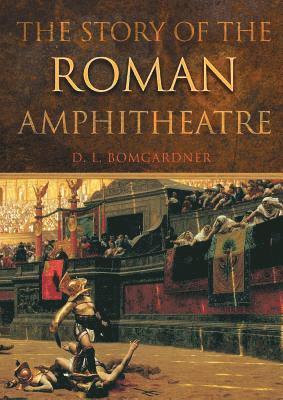 bokomslag The Story of the Roman Amphitheatre