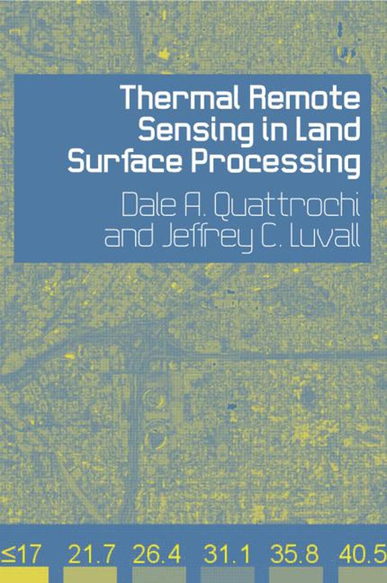 Dale A. Quattrochi, Jeffrey C. Luvall, USA) Quattrochi, Dale A. (NASA Marshall Space Flight Center, Huntsville, Alabama, USA) Luvall, Jeffrey C. (NASA Marshall Space Flight Center, Alabama - Thermal Remote Sensing in Land Surface Processing, Inbunden