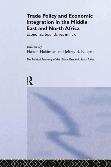 Hassan Hakimian, Jeffrey B Nugent - Trade Policy and Economic Integration in the Middle East and North Africa, Inbunden