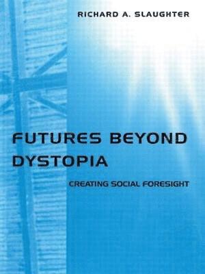 Richard A. Slaughter - Futures Beyond Dystopia, Häftad