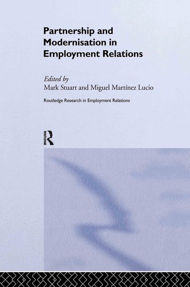 Miguel Martinez Lucio, Mark Stuart - Partnership and Modernisation in Employment Relations, Inbunden