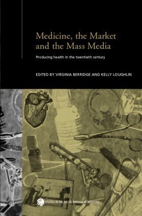 Virginia Berridge, Kelly Loughlin - Medicine, the Market and the Mass Media, Inbunden