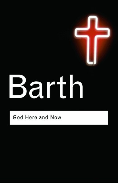Karl Barth - God Here and Now, Häftad
