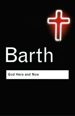 Karl Barth - God Here and Now, Häftad