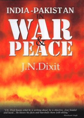 J. N. Dixit - India-Pakistan in War and Peace, Inbunden