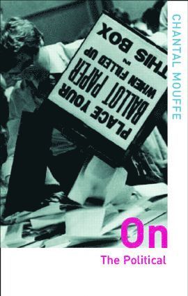 Chantal Mouffe, UK) Mouffe, Chantal (University of Westminster, London - On the Political, Häftad