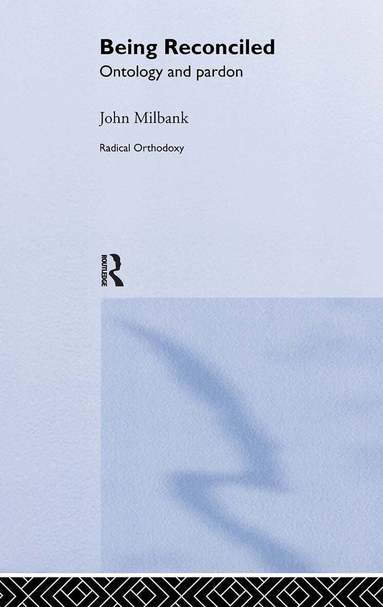 John Milbank - Being Reconciled, Inbunden