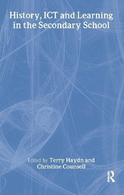 Terry Haydn, Christine Counsell - History, ICT and Learning in the Secondary School, Inbunden