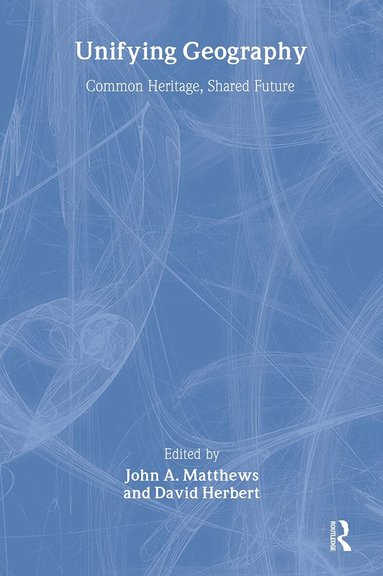 David T. Herbert, John A. Matthews - Unifying Geography, Häftad