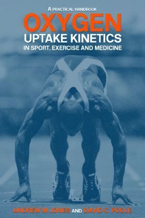 Andrew M. Jones, David C. Poole, UK) Jones, Andrew M. (University of Exeter, USA) Poole, David C. (Kansas State University - Oxygen Uptake Kinetics in Sport, Exercise and Medicine, Häftad