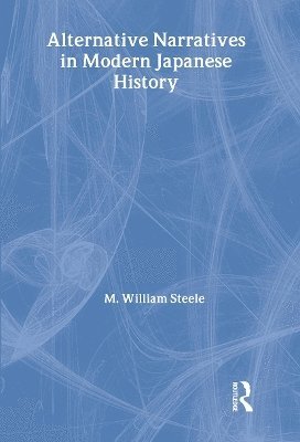 M. William Steele - Alternative Narratives in Modern Japanese History, Inbunden