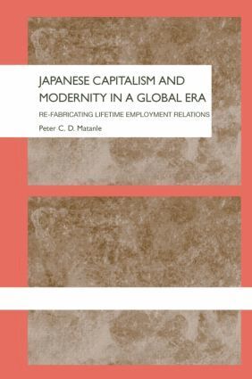 Peter Matanle - Japanese Capitalism and Modernity in a Global Era, Inbunden
