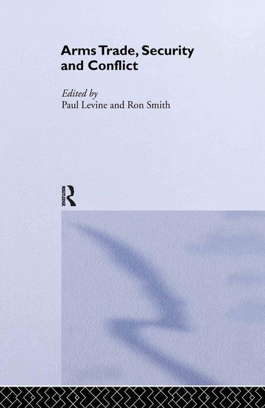 Paul Levine, Ron Smith - Arms Trade, Security and Conflict, Inbunden