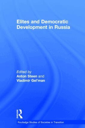 Vladimir Gel'man, Anton Steen - Elites and Democratic Development in Russia, Inbunden