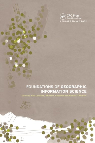 Matt Duckham, Michael F. Goodchild, Michael Worboys - Foundations of Geographic Information Science, Inbunden