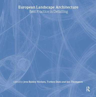 Ian Thompson, Torben Dam, Jens Balsby Nielsen - European Landscape Architecture, Inbunden