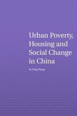 Ya Ping Wang, UK) Wang, Ya Ping (Heriot Watt University, Edinburgh - Urban Poverty, Housing and Social Change in China, Inbunden