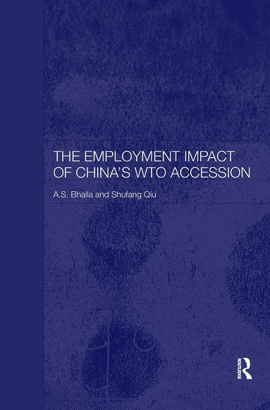 A. S. Bhalla, Shufang Qiu, S. Qiu - Employment Impact of China's WTO Accession, Inbunden