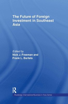Frank Bartels, Nick Freeman - Future of Foreign Investment in Southeast Asia, Inbunden