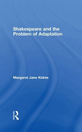 Margaret Jane Kidnie - Shakespeare and the Problem of Adaptation, Inbunden
