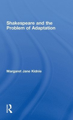 Shakespeare and the Problem of Adaptation 1