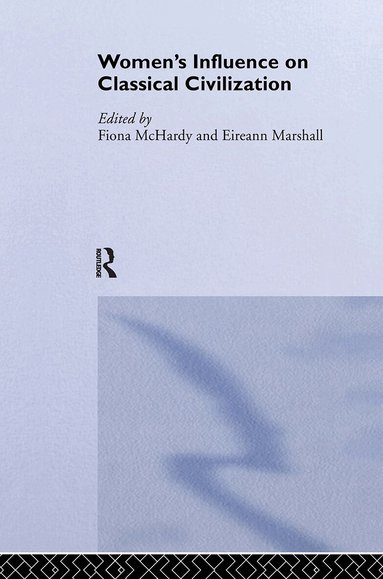 Eireann Marshall, Fiona Mchardy - Women's Influence on Classical Civilization, Inbunden