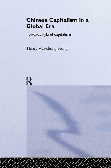 Henry Wai-Chung Yeung - Chinese Capitalism in a Global Era, Inbunden