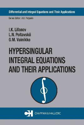 I.K. Lifanov, L.N. Poltavskii, MG.M. Vainikko, I. K. Lifanov, L. N. Poltavskii - Hypersingular Integral Equations and Their Applications, Inbunden