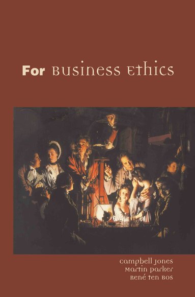 Campbell Jones, Martin Parker, Rene ten Bos - For Business Ethics, Inbunden