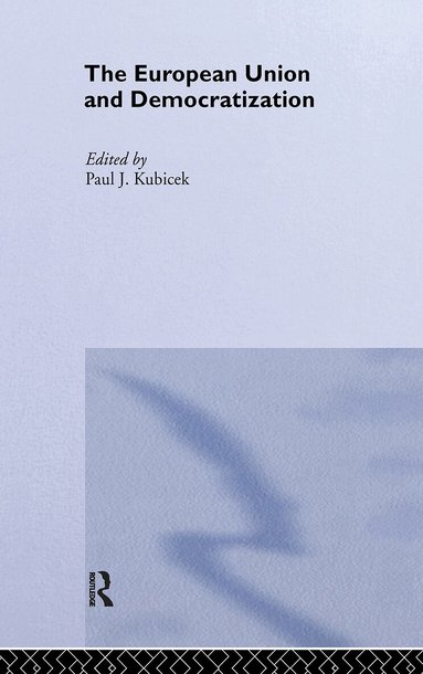Paul Kubicek - European Union & Democratization, Inbunden
