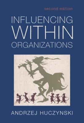 Andzrej Huczynski - Influencing Within Organizations, Inbunden