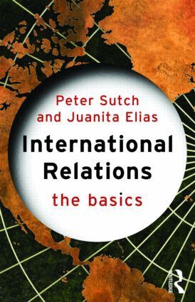 Peter Sutch, Juanita Elias - International Relations: The Basics, Häftad
