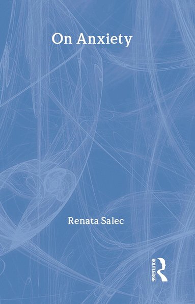 Renata Salecl - On Anxiety, Inbunden