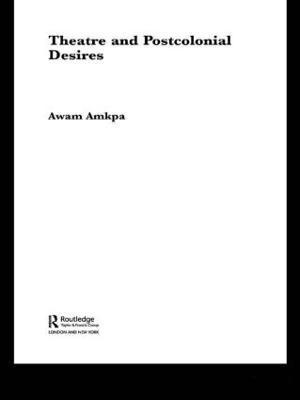 Theatre and Postcolonial Desires 1