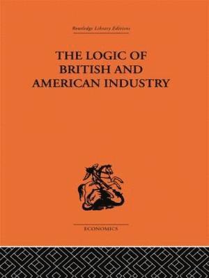 P. Sargant Florence - Logic of British and American Industry, Inbunden