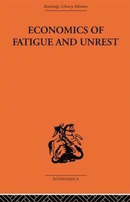 P. Sargant Florence - Economics of Fatigue and Unrest and the Efficiency of Labour in English and American Industry, Inbunden